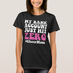 My Bank Account Just Hit Zero Cheer Mum T-Shirt