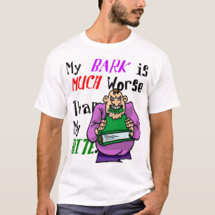 My Bark is Worse Than My Bite T-Shirt