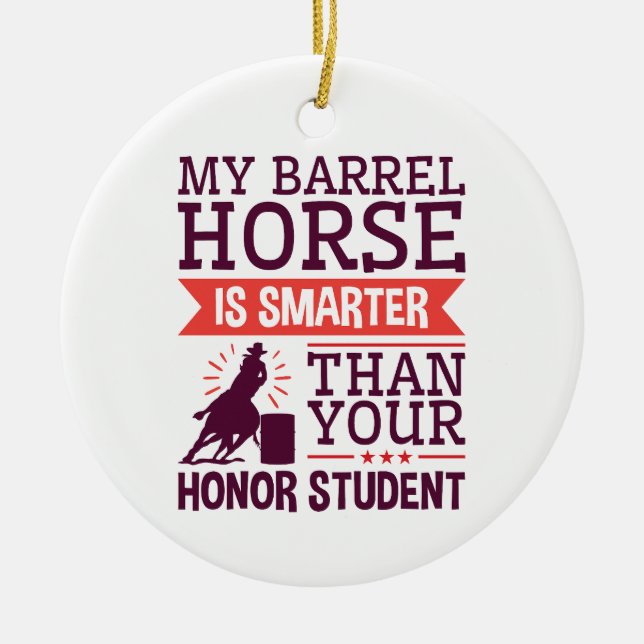 My Barrel Horse Is Smarter Funny Barrel Racing Ceramic Ornament (Front)