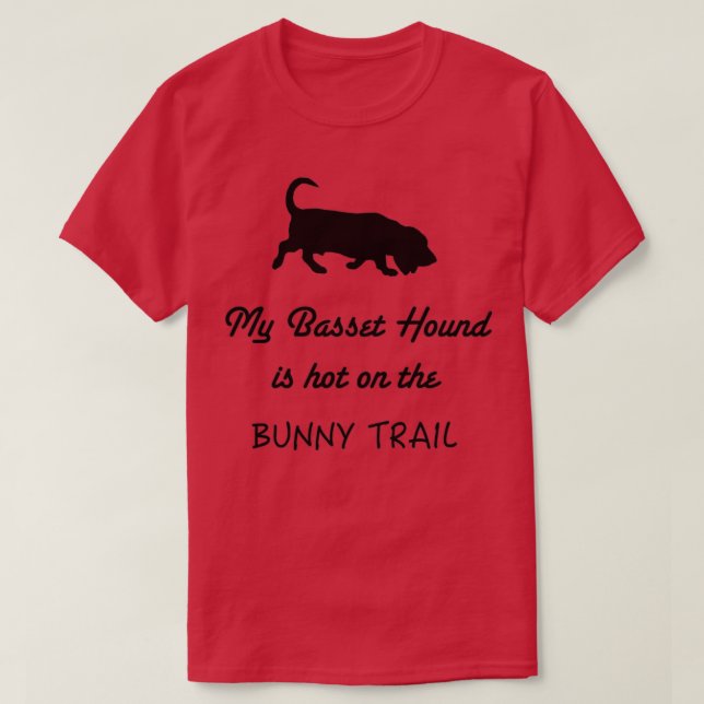 My Basset Hound is Hot on the Bunny Trail T-Shirt (Design Front)