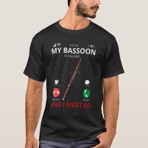 My Bassoon Is Calling And I Must Go  Bassoonist T-Shirt