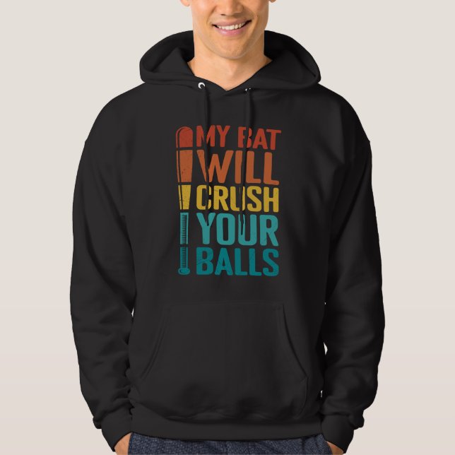My Bat Will Crush Your Balls Baseball Bat For Men  Hoodie (Front)