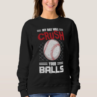 My Bat Will Crush Your Balls Baseball Bat For Men  Sweatshirt