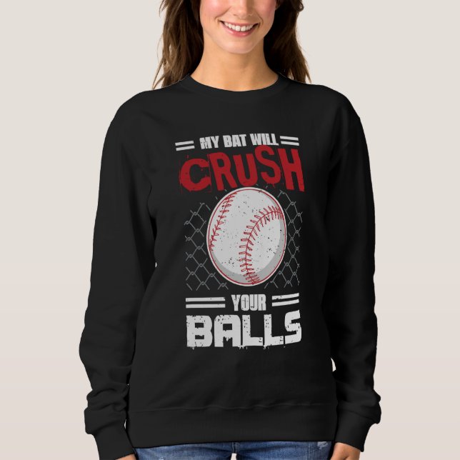My Bat Will Crush Your Balls Baseball Bat For Men  Sweatshirt (Front)