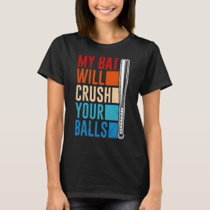 My Bat Will Crush Your Balls Baseball Bat For Men T-Shirt