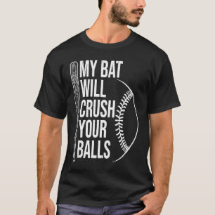 My Bat Will Crush Your Balls Baseball Bat For Men  T-Shirt