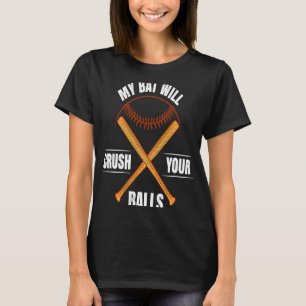 My Bat Will Crush Your Balls Baseball Bat For Men T-Shirt