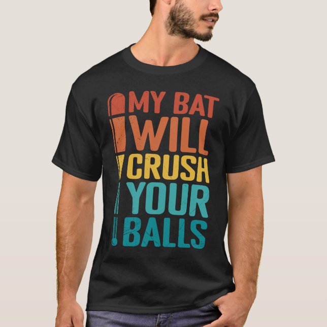 My Bat Will Crush Your Balls Baseball Bat For Men  T-Shirt (Front)