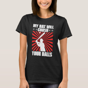 My Bat Will Crush Your Balls Baseball Bat For Men T-Shirt