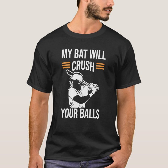 My Bat Will Crush Your Balls Baseball Bat For Men  T-Shirt (Front)