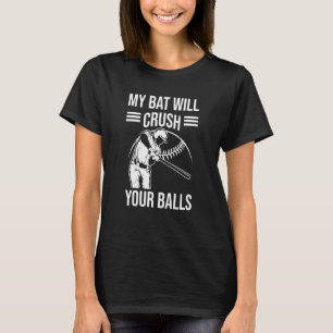 My Bat Will Crush Your Balls Baseball Bat For Men T-Shirt