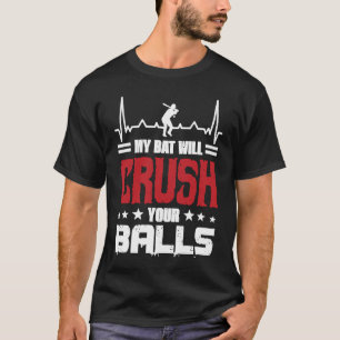 My Bat Will Crush Your Balls Baseball Bat For Men T-Shirt