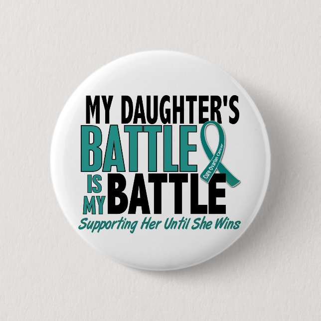 My Battle Too Daughter Ovarian Cancer 6 Cm Round Badge (Front)