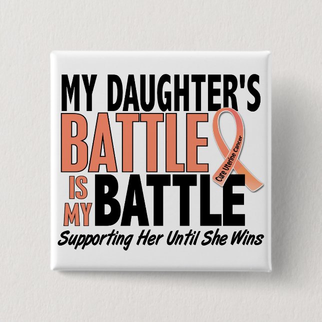 My Battle Too Daughter Uterine Cancer 15 Cm Square Badge (Front)