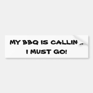 My BBQ is Calling, I Must Go Bumper Sticker