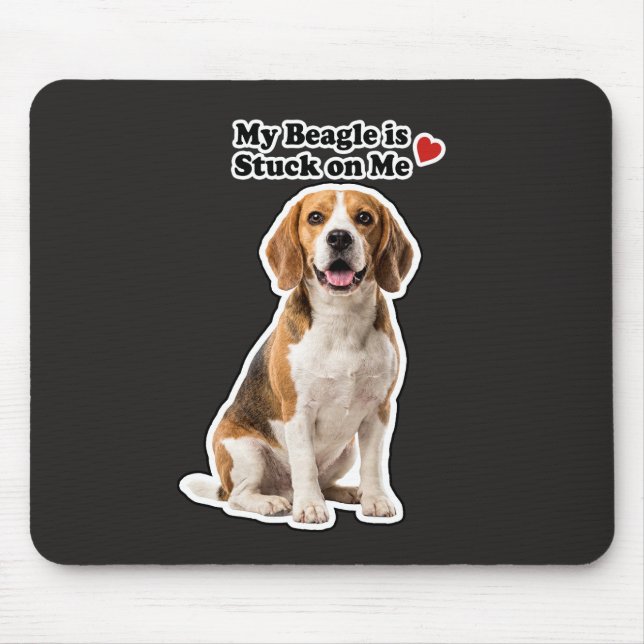 My Beagle Is Stuck On Me Dog Lover Mouse Pad (Front)