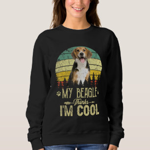 My Beagle Thinks Im Cool Dog Mum Dog Dad Sweatshirt