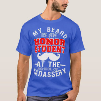 My Beard Is An Honour Student At The School 3 T-Shirt