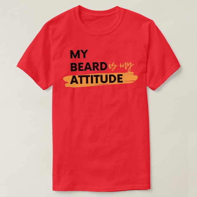 My beard is my attitude T-Shirt (Design Front)