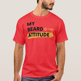 My beard is my attitude T-Shirt