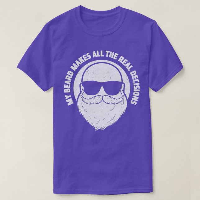 My Beard Makes All The Real Decisions Beard Full B T-Shirt (Design Front)