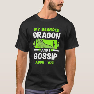 My Bearded Dragon And I Gossip About You T-Shirt