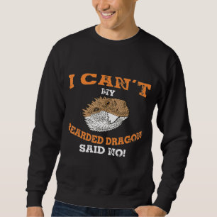 My Bearded Dragon Said No Sweatshirt
