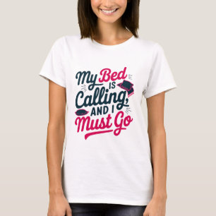 My Bed is Calling Funny and Sarcasm T-Shirt