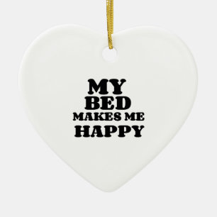 MY BED MAKES ME HAPPY CERAMIC ORNAMENT