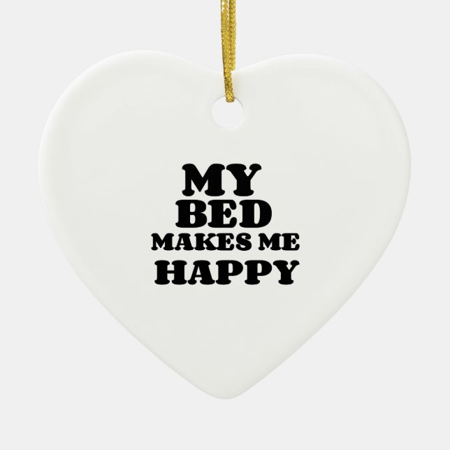 MY BED MAKES ME HAPPY CERAMIC ORNAMENT (Front)