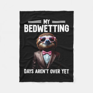 My Bedwetting Days Aren't Over Yet Emrring Vacatio Fleece Blanket