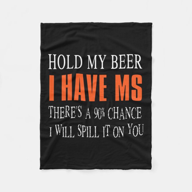 My Beer I Have Ms Multiple Sclerosis Awareness  Fleece Blanket (Front)