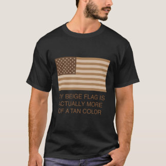 My Beige Flag Is Actually More Of A Tan Colour T-Shirt