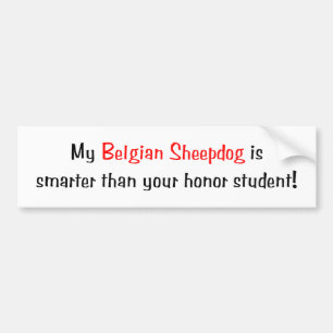 My Belgian Sheepdog is smarter... Bumper Sticker
