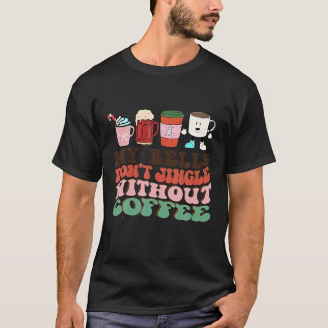 My Bell Don t Jingle Without Coffee Christmas Funn T-Shirt (Front)