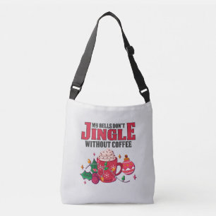 My Bells Don't Jingle Without Coffee, Christmas Crossbody Bag