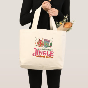 My Bells Don't Jingle Without Coffee, Christmas Large Tote Bag