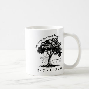 My Beloved Ghost & Me Sitting In A Tree Dying Coffee Mug