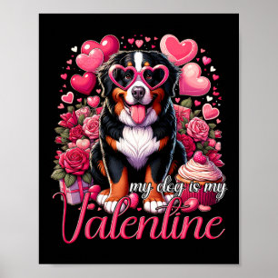 My Bernese Mountain Dog Is My Valentine Dogs Lover Poster