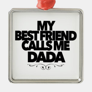 My Best Friend Calls Me Dada Fun New Father Gift Metal Ornament