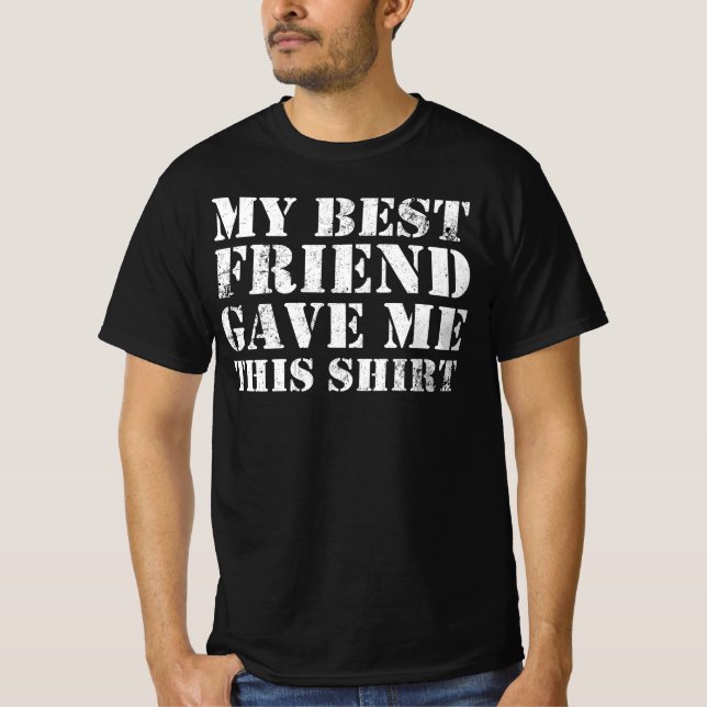 My Best Friend Gave Me This BFF Friendship T-Shirt (Front)