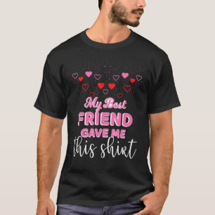 My Best Friend Gave Me This For Friendship Day T-Shirt