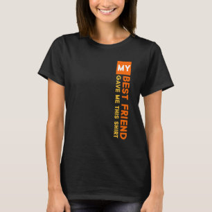 My Best Friend Gave Me This Friendship Special Day T-Shirt