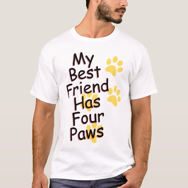 My Best Friend Has four paws Dog T-Shirt (Front)