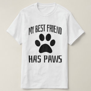 My Best Friend Has Paws - Dog Lovers   T-Shirt