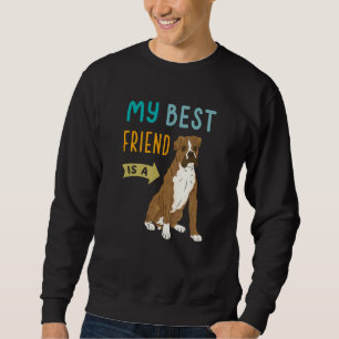 My Best Friend is a Boxer Dog   Sweatshirt