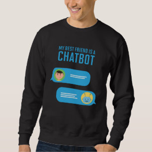 My Best Friend is a Chatbot Artificial Intelligenc Sweatshirt