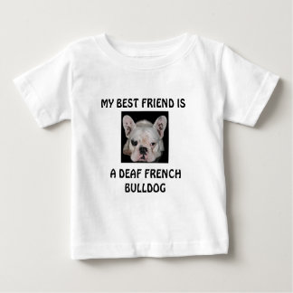 MY BEST FRIEND IS, A DEAF FRENCH BULLDOG BABY T-Shirt