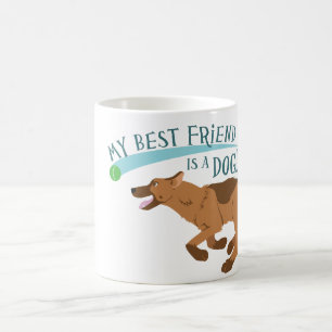 My Best Friend Is A Dog Coffee Mug