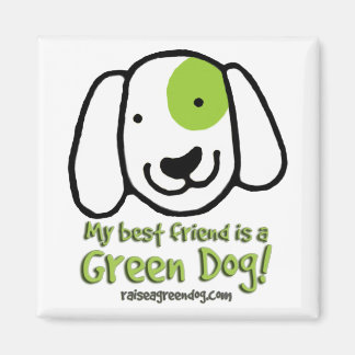 My best friend is a Green Dog! Magnet